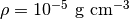 \rho=10^{-5}\ \mathrm{g\ cm^{-3}}