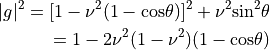 |g|^2 = [1-\nu^2(1-{\rm cos}\theta)]^2 + \nu^2 {\rm sin}^2 \theta\\
= 1 - 2\nu^2(1-\nu^2)(1-{\rm cos}\theta)