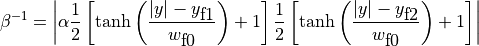 \beta^{-1} = \left| \alpha
\frac{1}{2} \left[ \tanh\left( \frac{|y|-y_{\mbox{f1}}}{w_{\mbox{f0}}} \right) +1 \right]
\frac{1}{2} \left[ \tanh\left( \frac{|y|-y_{\mbox{f2}}}{w_{\mbox{f0}}} \right) +1 \right]
\right|