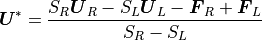 \mbox{\boldmath$U$}^\ast = \frac{S_R\mbox{\boldmath$U$}_R - S_L\mbox{\boldmath$U$}_L -\mbox{\boldmath$F$}_R +\mbox {\boldmath$F$}_L}{S_R - S_L}