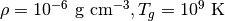 \rho = 10^{-6} \ \mathrm{g\ cm^{-3}}, T_g = 10^9 \ \mathrm{K}