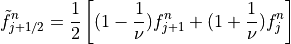 \tilde{f}_{j+1/2}^n = \displaystyle{1 \over 2}
\left [(1-\displaystyle{1 \over \nu})f_{j+1}^n+(1+\displaystyle{1 \over \nu})
f_j^n \right ]