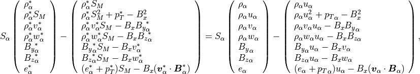S_\alpha \left(
\begin{array}{l}
\rho_\alpha^\ast \\
\rho_\alpha^\ast S_M \\
\rho_\alpha^\ast v_\alpha^\ast \\
\rho_\alpha^\ast w_\alpha^\ast \\
{B_y}_\alpha^\ast \\
{B_z}_\alpha^\ast \\
e_\alpha^\ast
\end{array}
\right)
- \left(
\begin{array}{l}
\rho_\alpha^\ast S_M \\
\rho_\alpha^\ast S_M^2 + p_T^\ast - B_x^2 \\
\rho_\alpha^\ast v_\alpha^\ast S_M - B_x {B_y}_\alpha^\ast \\
\rho_\alpha^\ast w_\alpha^\ast S_M - B_x {B_z}_\alpha^\ast \\
{B_y}_\alpha^\ast S_M - B_x v_\alpha^\ast \\
{B_z}_\alpha^\ast S_M - B_x w_\alpha^\ast \\
(e_\alpha^\ast + p_T^\ast) S_M
- B_x (\mbox{\boldmath$v$}_\alpha^\ast \cdot \mbox{\boldmath$B$}_\alpha^\ast)
\end{array}
\right)
= S_\alpha \left(
\begin{array}{l}
\rho_\alpha \\
\rho_\alpha u_\alpha \\
\rho_\alpha v_\alpha \\
\rho_\alpha w_\alpha \\
{B_y}_\alpha \\
{B_z}_\alpha \\
e_\alpha
\end{array}
\right)
- \left(
\begin{array}{l}
\rho_\alpha u_\alpha \\
\rho_\alpha u_\alpha^2 + {p_T}_\alpha - B_x^2 \\
\rho_\alpha v_\alpha u_\alpha - B_x {B_y}_\alpha \\
\rho_\alpha w_\alpha u_\alpha - B_x {B_z}_\alpha \\
{B_y}_\alpha u_\alpha - B_x v_\alpha \\
{B_z}_\alpha u_\alpha - B_x w_\alpha \\
(e_\alpha + {p_T}_\alpha) u_\alpha
- B_x (\mbox{\boldmath$v$}_\alpha \cdot \mbox{\boldmath$B$}_\alpha)
\end{array}
\right),