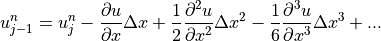u_{j-1}^n = u_j^n - \displaystyle{{\partial u} \over {\partial x}}
\Delta x + \displaystyle{1 \over 2}
\displaystyle{{\partial^2 u} \over {\partial x^2}} \Delta x^2
- \displaystyle{1 \over 6} \displaystyle{{\partial^3 u}
\over {\partial x^3}}\Delta x^3 + ...