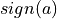 sign(a)