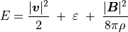 E = \frac{|\mbox{\boldmath$v$}|^2}{2} \; + \; \varepsilon \; + \; \frac{|\mbox{\boldmath$B$}|^2}{8\pi \rho}