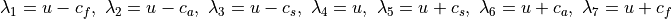 \lambda_1 = u - c_f, \
\lambda_2 = u - c_a, \
\lambda_3 = u - c_s, \
\lambda_4 = u, \
\lambda_5 = u + c_s, \
\lambda_6 = u + c_a, \
\lambda_7 = u + c_f