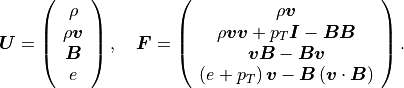 \mbox{\boldmath$U$} = \left(
\begin{array}{c}
\rho \\
\rho \mbox{\boldmath$v$} \\
\mbox{\boldmath$B$} \\
e
\end{array}
\right) , \quad
\mbox{\boldmath$F$} = \left(
\begin{array}{c}
\rho \mbox{\boldmath$v$} \\
\rho \mbox{\boldmath$v$} \mbox{\boldmath$v$} + p_T\mbox{\boldmath$I$} - \mbox{\boldmath$B$} \mbox{\boldmath$B$} \\
\mbox{\boldmath$v$} \mbox{\boldmath$B$} - \mbox{\boldmath$B$} \mbox{\boldmath$v$} \\
\left( e + p_T \right) \mbox{\boldmath$v$} - \mbox{\boldmath$B$} \left( \mbox{\boldmath$v$} \cdot \mbox{\boldmath$B$} \right)
\end{array}
\right).