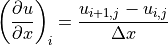 \left (\displaystyle{{\partial u} \over {\partial x}}\right)_i
= \displaystyle{{u_{i+1,j} - u_{i,j}} \over {\Delta x}}
