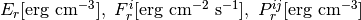 E_r [\mathrm{erg\ cm^{-3}}],\ F_r^i [\mathrm{erg\ cm^{-2}\ s^{-1}}],\ P_r^{ij} [\mathrm{erg\ cm^{-3}}]