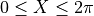 0 \le X \le 2\pi