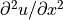 \partial^2 u/\partial x^2