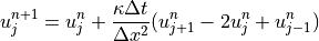 u_j^{n+1} = u_j^n + \displaystyle{{\kappa \Delta t} \over {\Delta x^2}}
(u_{j+1}^n - 2u_j^n + u_{j-1}^n)