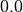 0.0
