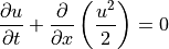 \displaystyle{{\partial u} \over {\partial t}}
+ \displaystyle{{\partial} \over {\partial x}} \left(\displaystyle
{{u^2} \over 2} \right)=0