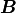\mbox{\boldmath$B$}