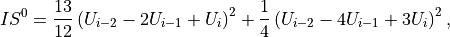 & IS^0 = \frac{13}{12} \left(U_{i-2}-2U_{i-1}+U_{i}\right)^2 + \frac{1}{4}\left(U_{i-2}-4U_{i-1}+3U_{i} \right)^2,