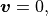 \mbox{\boldmath$v$}=0,