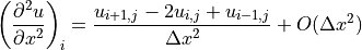 \left(\displaystyle{{\partial^2 u} \over {\partial x^2}}\right)_i
= \displaystyle{{u_{i+1,j} - 2u_{i,j} + u_{i-1,j}} \over {\Delta x^2}}
+ O(\Delta x^2)
