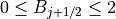 0 \le B_{j+1/2} \le 2