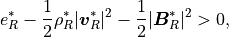 e_R^\ast - \frac{1}{2} \rho_R^\ast | \mbox{\boldmath$v$}_R^\ast |^2
- \frac{1}{2} | \mbox{\boldmath$B$}_R^\ast |^2 > 0,