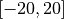 [-20, 20]