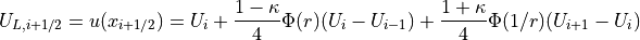 U_{L,i+1/2} = u(x_{i+1/2}) = U_i + \frac{1-\kappa}{4}\Phi(r)(U_i-U_{i-1})+\frac{1+\kappa}{4}\Phi(1/r)(U_{i+1}-U_i)