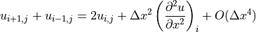 u_{i+1,j} + u_{i-1,j} = 2u_{i,j} + \Delta x^2
\left(\displaystyle{{\partial^2 u} \over {\partial x^2}}\right)_i
+ O(\Delta x^4)
