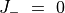 J _-  ~=~0