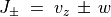 J _\pm \; = \; v _z \, \pm \, w