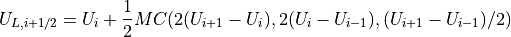 U_{L,i+1/2} = U_i + \frac{1}{2}MC(2(U_{i+1}-U_i),2(U_i-U_{i-1}),(U_{i+1}-U_{i-1})/2)