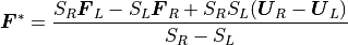 \mbox{\boldmath$F$}^\ast =
\frac{S_R\mbox{\boldmath$F$}_L - S_L\mbox{\boldmath$F$}_R + S_R S_L (\mbox{\boldmath$U$}_R -\mbox{\boldmath$U$}_L)}
{S_R - S_L}