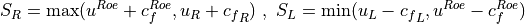 S_R = \max( u^{Roe}+c_f^{Roe} , u_R+{c_f}_R ) \ , \
S_L = \min( u_L-{c_f}_L , u^{Roe}-c_f^{Roe} )