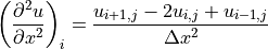 \left(\displaystyle{{\partial^2 u} \over {\partial x^2}}\right)_i
= \displaystyle{{u_{i+1,j} - 2u_{i,j} + u_{i-1,j}} \over {\Delta x^2}}