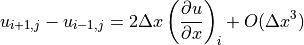 u_{i+1,j} - u_{i-1,j} = 2\Delta x
\left (\displaystyle{{\partial u} \over {\partial x}}\right )_i + O(\Delta x^3)