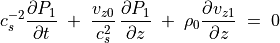 c _s ^{-2} \frac{\partial P_1}{\partial t} \; + \;  \frac{v _{z0}}{c _s ^2} \, \frac{\partial P _1}{\partial z} \; + \; \rho _0 \frac{\partial v _{z1}}{\partial z} \; = \; 0
