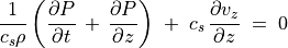 \frac{1}{c _s \rho} \left( \frac{\partial P}{\partial t} \, + \, \frac{\partial P}{\partial z} \right)
\; + \;  c _s \, \frac{\partial v _z}{\partial z} \; = \; 0