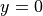 y=0