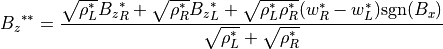 {B_z}^{\ast \ast} =
\frac{\sqrt{\rho_L^\ast} {B_z}_R^\ast + \sqrt{\rho_R^\ast} {B_z}_L^\ast
+ \sqrt{\rho_L^\ast \rho_R^\ast}( w_R^\ast - w_L^\ast ) {\rm sgn} (B_x)}
{\sqrt{\rho_L^\ast}+\sqrt{\rho_R^\ast}}