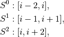 &S^0: [i-2,i], \\
&S^1: [i-1,i+1], \\
&S^2: [i,i+2],