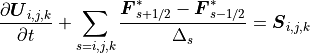 \frac{\partial \mbox{\boldmath$U$}_{i,j,k}}{\partial t} + \sum_{s=i,j,k} \frac{\mbox{\boldmath$F$}^{*}_{s+1/2}-\mbox{\boldmath$F$}^{*}_{s-1/2}}{\Delta_s} = \mbox{\boldmath$S$}_{i,j,k}