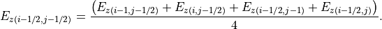 E_{z(i-1/2,j-1/2)} = \frac{\left(E_{z(i-1,j-1/2)}+E_{z(i,j-1/2)}+E_{z(i-1/2,j-1)}+E_{z(i-1/2,j)}\right)}{4}.