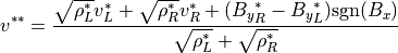 v^{\ast \ast} =
\frac{\sqrt{\rho_L^\ast} v_L^\ast + \sqrt{\rho_R^\ast} v_R^\ast
+ ( {B_y}_R^\ast - {B_y}_L^\ast ) {\rm sgn} (B_x)}
{\sqrt{\rho_L^\ast}+\sqrt{\rho_R^\ast}}