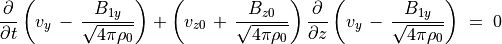 \frac{\partial}{\partial t} \left( v _y \, - \, \frac{B _{1y}}{\sqrt{4 \pi \rho _0}}  \right )
+ \left( v _{z0} \, + \, \frac{B _{z0}}{\sqrt{4 \pi \rho _0}} \right)
\frac{\partial}{\partial z} \left( v _y \, - \, \frac{B _{1y}}{\sqrt{4 \pi \rho _0}}  \right )
\; = \; 0