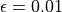 \epsilon=0.01