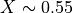 X \sim 0.55