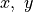 x,\ y