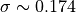 \sigma \sim 0.174