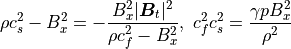 \rho c_s^2 - B_x^2 = - \frac{B_x^2 |\mbox{\boldmath$B$}_t|^2}{\rho c_f^2 - B_x^2} , \
c_f^2 c_s^2 = \frac{\gamma p B_x^2}{\rho^2}