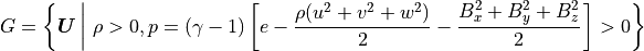 G = \left\{\mbox{\boldmath$U$} \left| \ \rho > 0 ,
p = (\gamma-1) \left[
e-\frac{\rho (u^2+v^2+w^2)}{2}-\frac{B_x^2+B_y^2+B_z^2}{2} \right. \right] > 0
\right\}